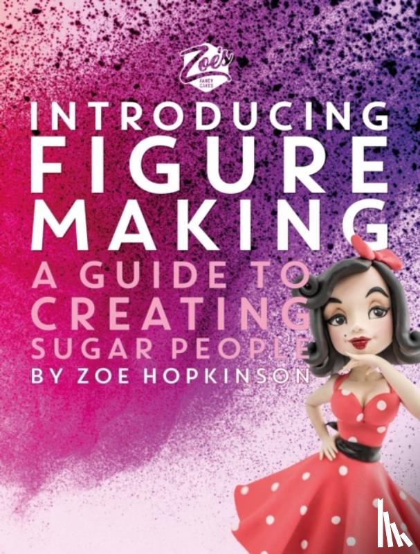 Hopkinson, Zoe - Zoe's Fancy Cakes: Introducing Figure Making