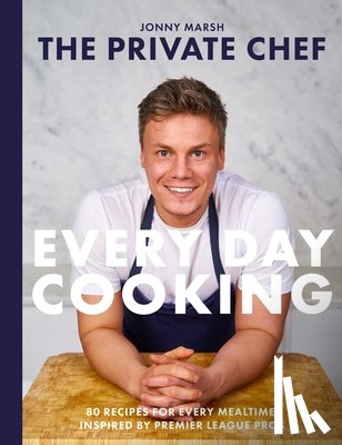 Marsh, Jonny - The Private Chef - Everyday Cooking