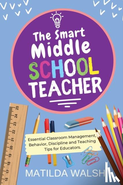 Walsh, Matilda - The Smart Middle School Teacher
