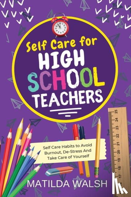 Walsh, Matilda - Self Care for High School Teachers