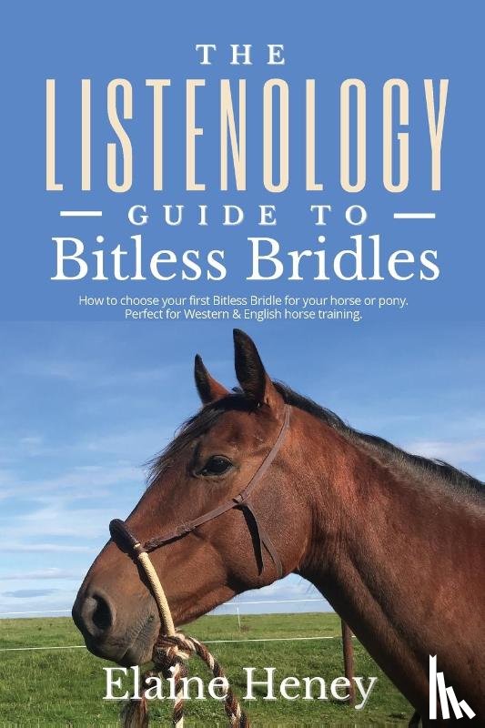 Heney, Elaine - The Listenology Guide to Bitless Bridles for Horses