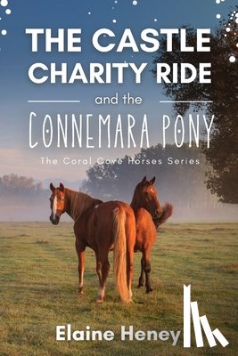 Heney, Elaine - The Castle Charity Ride and the Connemara Pony - The Coral Cove Horses Series