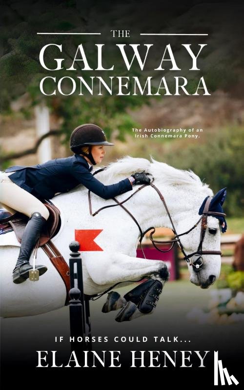 Heney, Elaine - The Galway Connemara | The Autobiography of an Irish Connemara Pony. If horses could talk