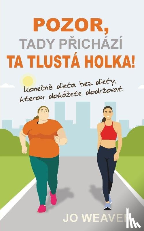Weaver, Jo - Pozor, tady prichazi ta tlusta holka!