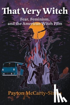 McCarty-Simas, Payton - That Very Witch: Fear, Feminism, and the American Witch Film