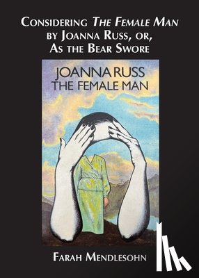 Mendlesohn, Farah - Considering The Female Man by Joanna Russ, or, As the Bear Swore
