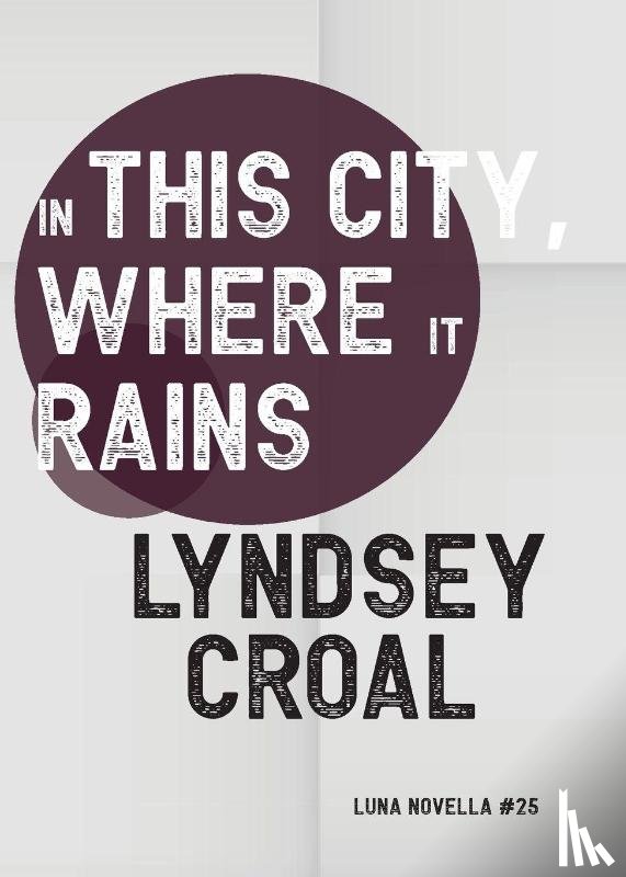 Croal, Lyndsey - In This City, Where it Rains