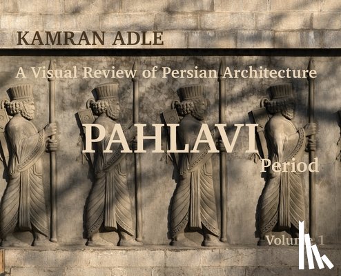 Adle, Kamran - A Visual Review of Persian Architecture: The Pahlavi Period, Volume 1