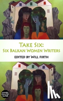 Firth, Will - Take Six: Six Balkan Women Writers
