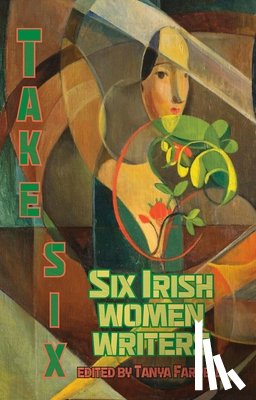  - Take Six; Six Irish Women Writers