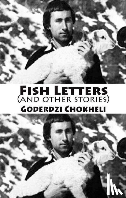 Chokheli, Goderdzi - Fish Letters and other stories