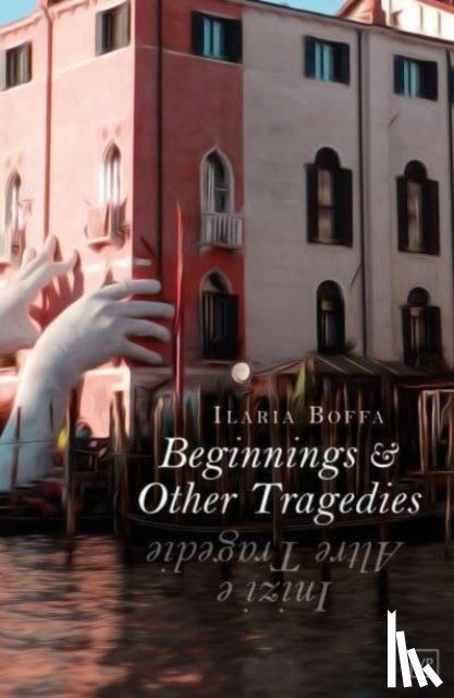 Boffa, Ilaria - Beginnings & Other Tragedies