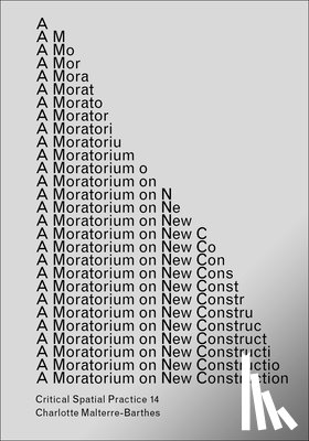 Malterre-Barthes, Charlotte - A Moratorium on New Construction