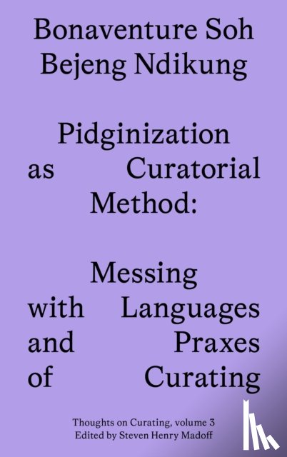 Ndikung, Bonaventure Soh Beje - Pidginization as Curatorial Method