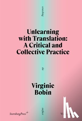 Bobin, Virginie - Unlearning with Translation: A Critical and Collective Practice