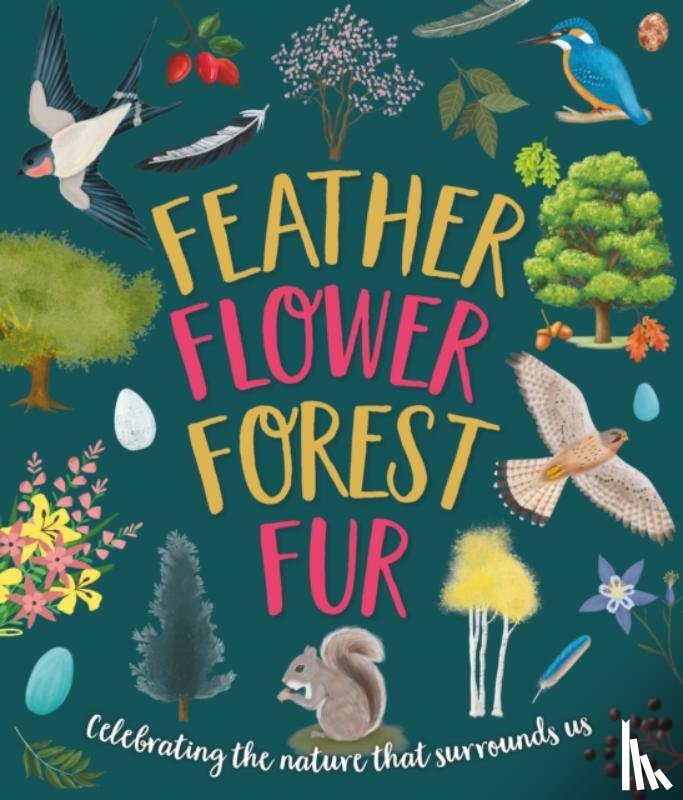 Walden, Sarah, Rowlands, Caroline - Feather, Flower, Forest, Fur