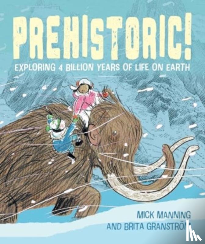 Mick Manning & Brita Granstrom - Prehistoric!