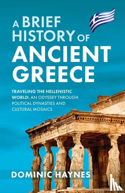 Haynes, Dominic - A Brief History of Ancient Greece