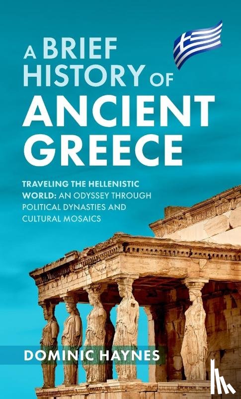 Haynes, Dominic - A Brief History of Ancient Greece