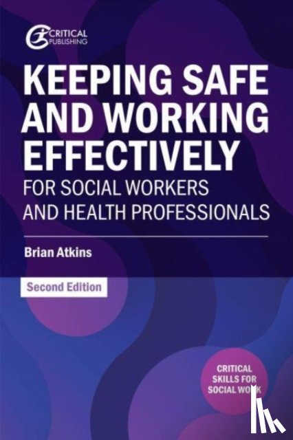 Atkins, Brian - Keeping Safe and Working Effectively For Social Workers and Health Professionals