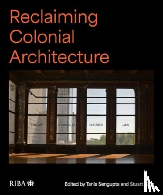 Sengupta, Tania, King, Stuart - Reclaiming Colonial Architecture