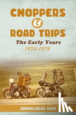 Dave, Shovelhead - Choppers & Road Trips: The Early Years 1973 - 1979