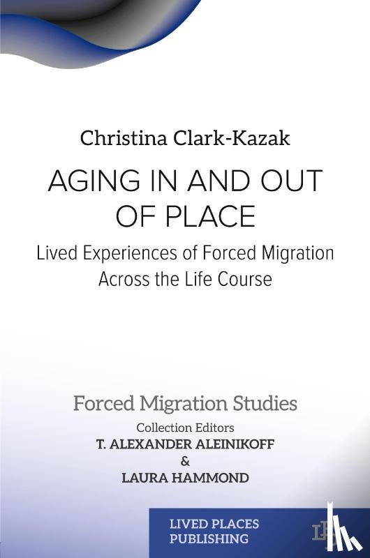 Clark-Kazak, Christina, Aleinikof, T. Alexander, Hammond, Laura - Aging In and Out of Place