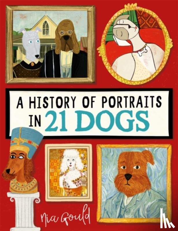 Gould, Nia - A History of Portraits in 21 Dogs