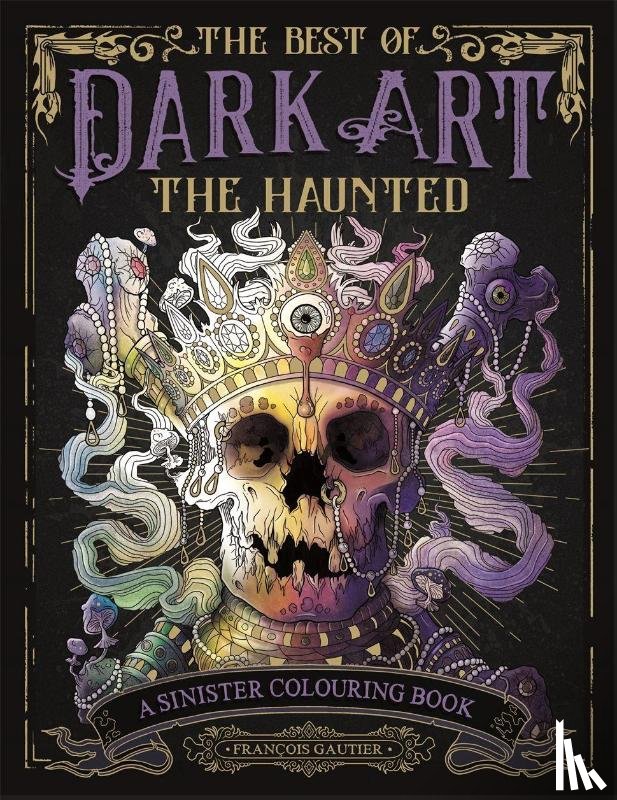 Gautier, Francois (Illustrator) - The Best of Dark Art: The Haunted