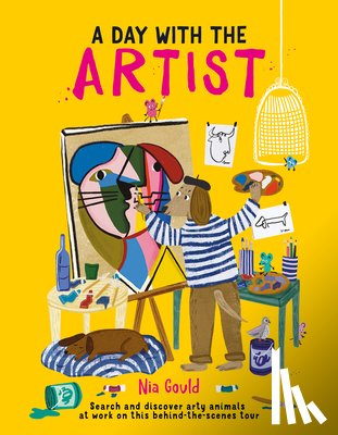 Gould, Nia - A Day with the Artist: Search and Discover Arty Animals at Work on This Behind-The-Scenes Tour