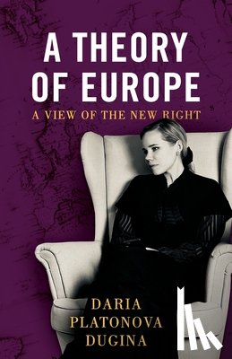 Dugina, Daria Platonova - A Theory of Europe