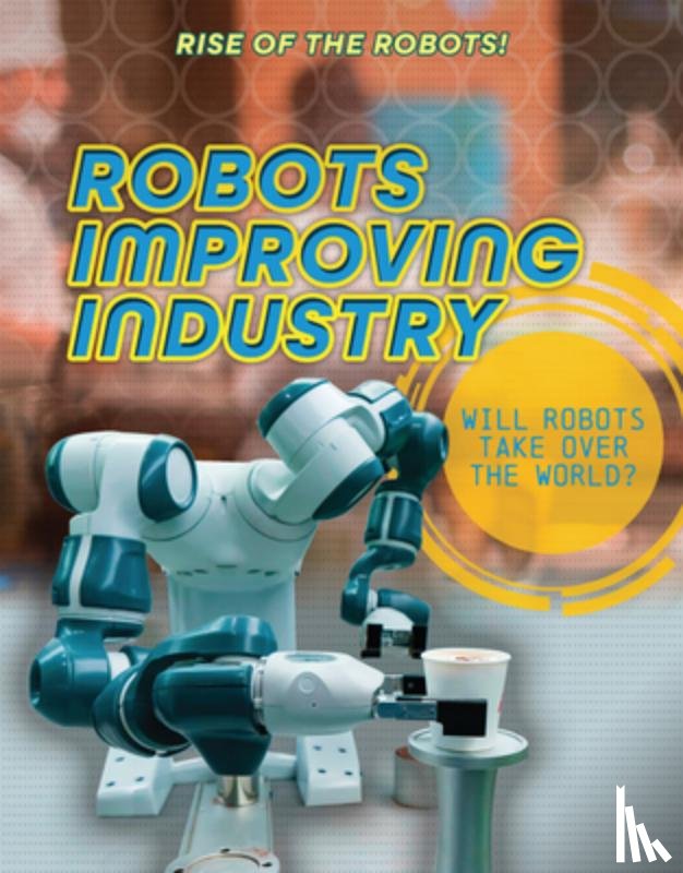 Spilsbury, Louise A. - Robots Improving Industry