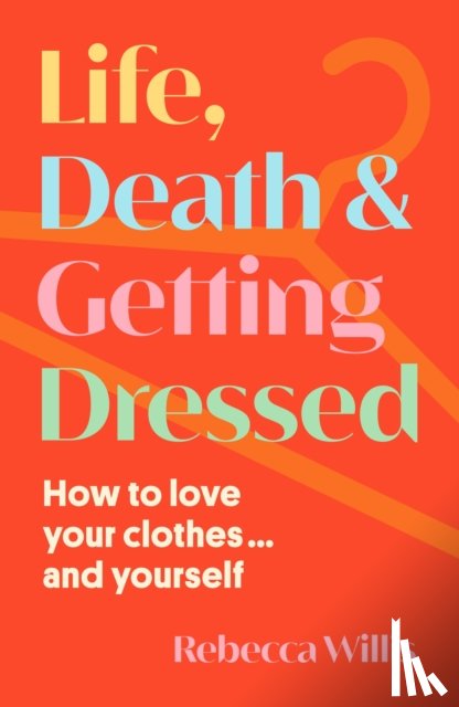 Willis, Rebecca - Life, Death and Getting Dressed