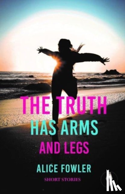 Fowler, Alice - The Truth Has Arms and Legs