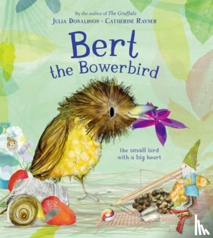 Donaldson, Julia - Bert, the Bowerbird: The Small Bird with a Big Heart