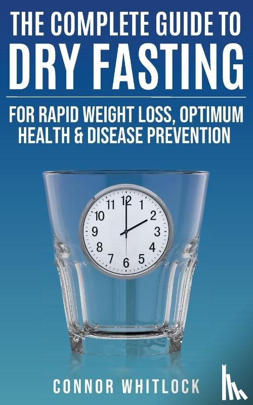 Whitlock, Connor - The Complete Guide to Dry Fasting