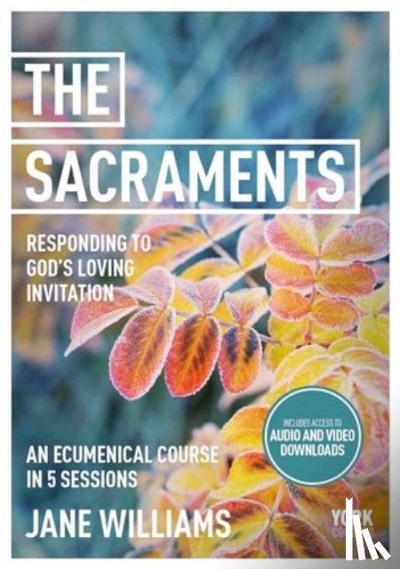 Williams, Dr Jane - The Sacraments: Responding to God's Loving Invitation