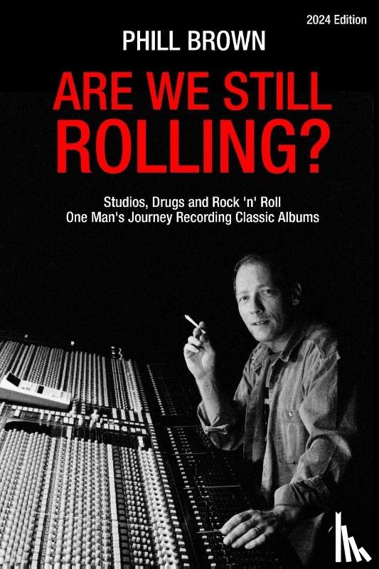 Brown, Phill - Are We Still Rolling? Studios, Drugs and Rock 'n' Roll - One Man's Journey Recording Classic Albums
