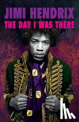 Houghton, Richard - Jimi Hendrix - The Day I Was There