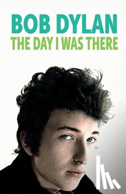 Cossar, Neil - Bob Dylan - The Day I Was There