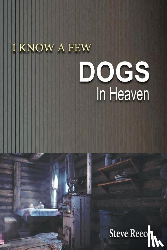 Reece, Steve - I Know a Few Dogs in Heaven
