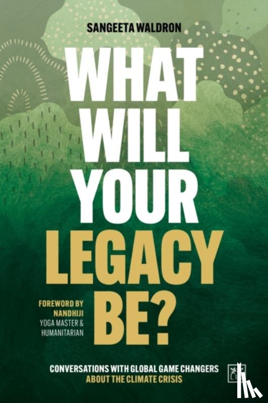 Waldron, Sangeeta - What Will Your Legacy Be?