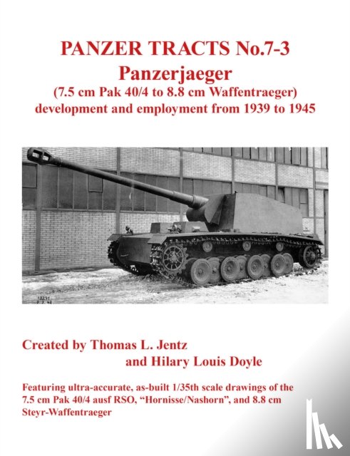 Jentz, Thomas, Doyle, Hilary - Panzer Tracts No.7-3: Panzerjager (7.5cm Pak 40/4 to 8.8cm Waffentrager)