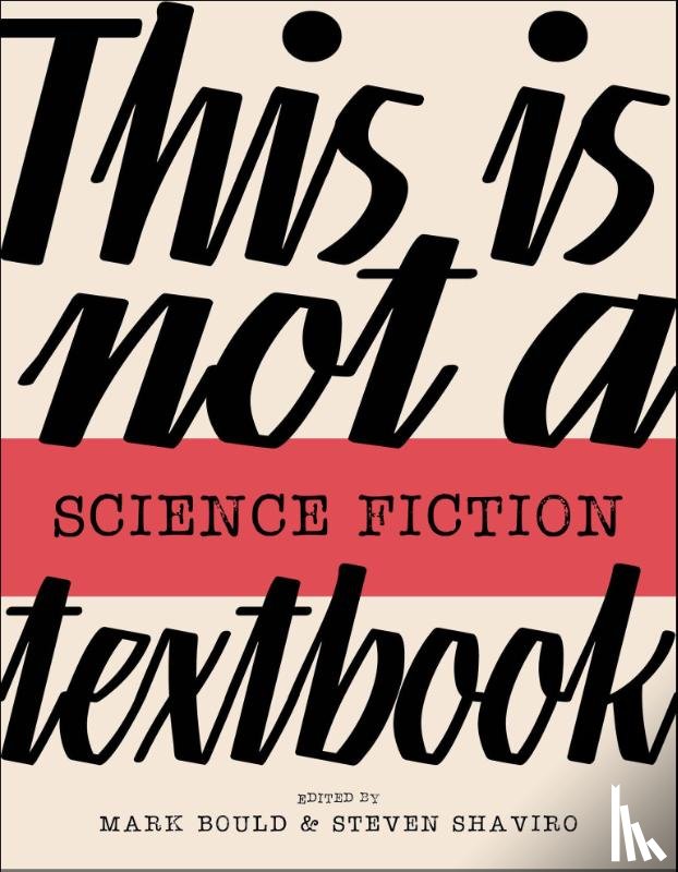 Bould, Mark, Shaviro, Steven - This Is Not A Science Fiction Textbook