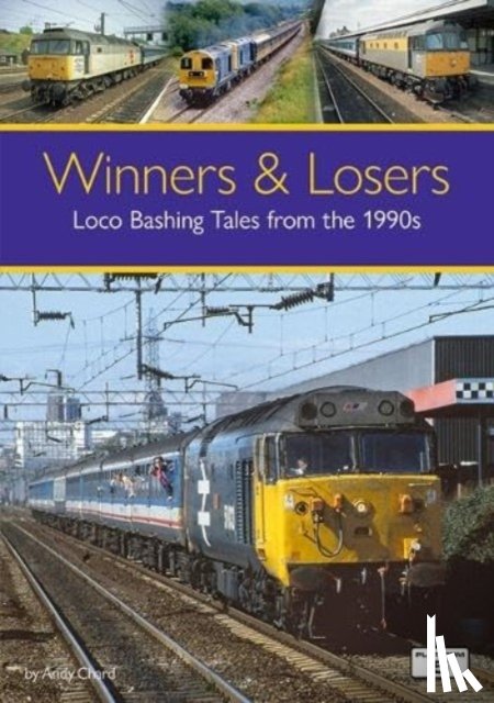 Chard, Andy - Winners & Losers: Loco Bashing Tales from the 1990s