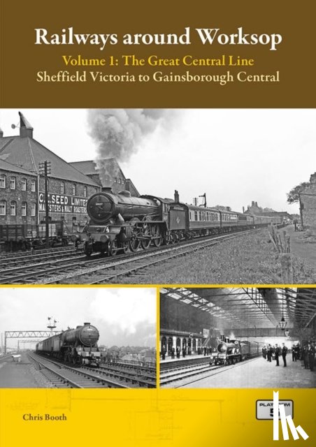 Booth, Chris - Railways Around Worksop Volume 1: The Great Central Line