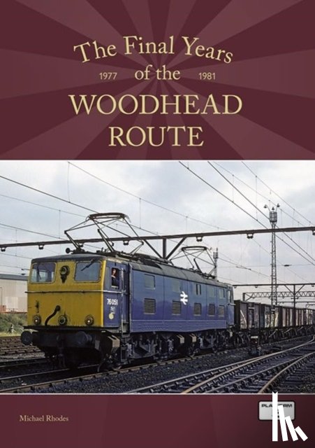 Rhodes, Michael - The Final Years of the Woodhead Route 1977-1981