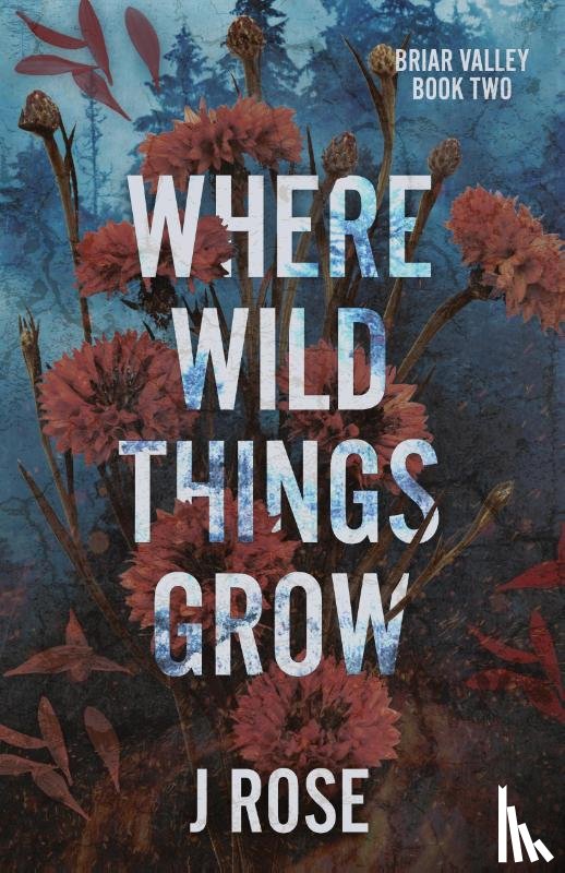 Rose, J. - Where Wild Things Grow