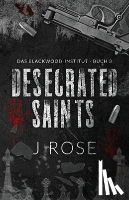 Rose, J. - Desecrated Saints