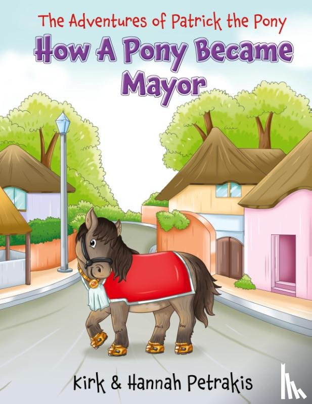 Petrakis, Kirk, Petrakis, Hannah - How A Pony Became Mayor